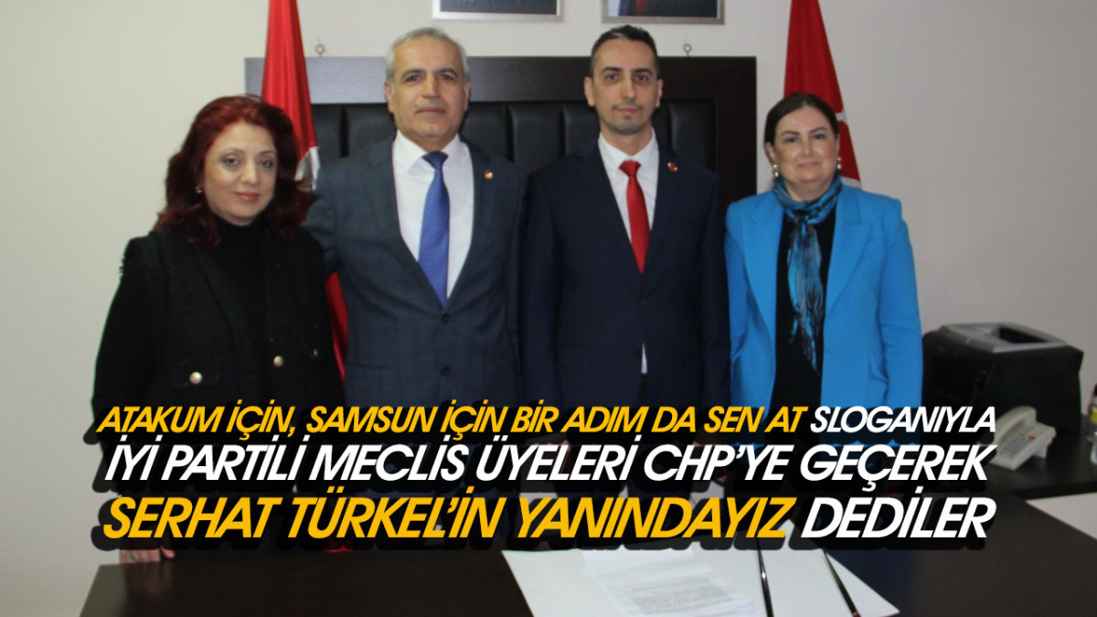 Samsun'da İYİ Partili Meclis Üyeleri CHP’ye Geçtiler