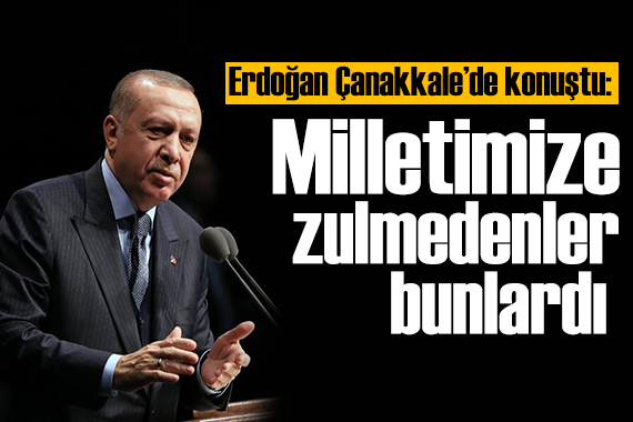 Erdoğan Çanakkale'de: Çanakkale ruhu yolumuzu aydınlatacak 