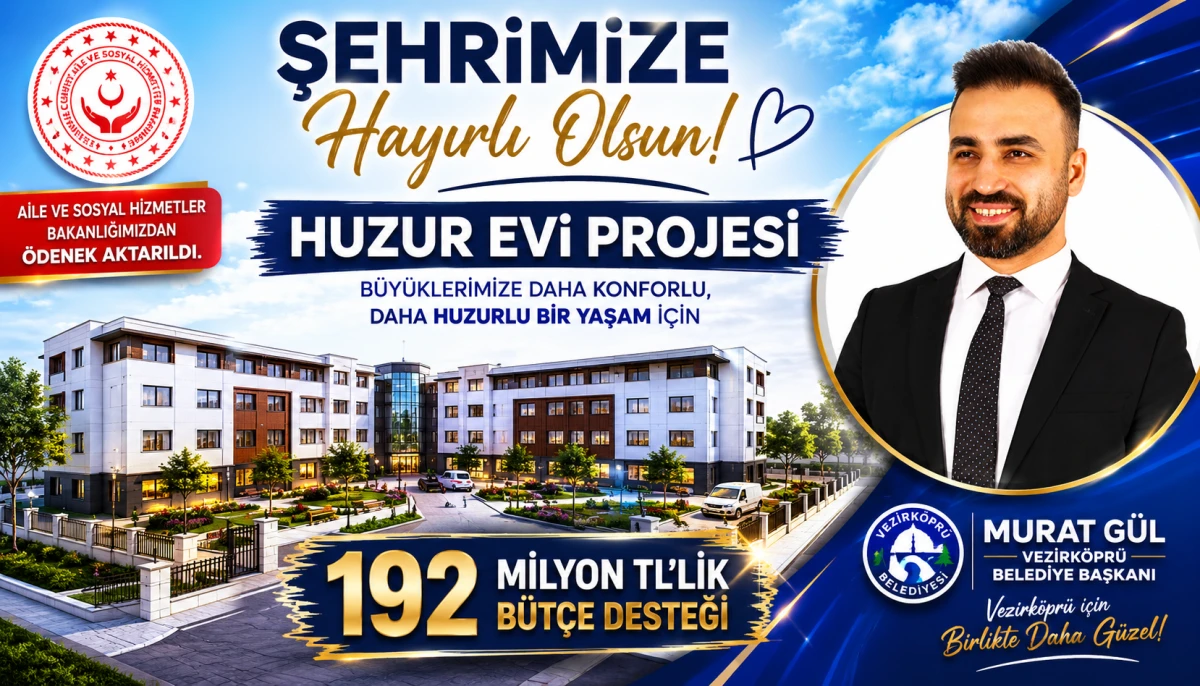 VEZİRKÖPRÜ HUZUREVİ PROJESİNE 192 MİLYON TL’LİK BÜTÇE DESTEĞİ