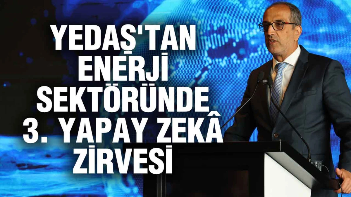 YEDAŞ'tan Enerji Sektöründe 3. Yapay Zekâ Zirvesi