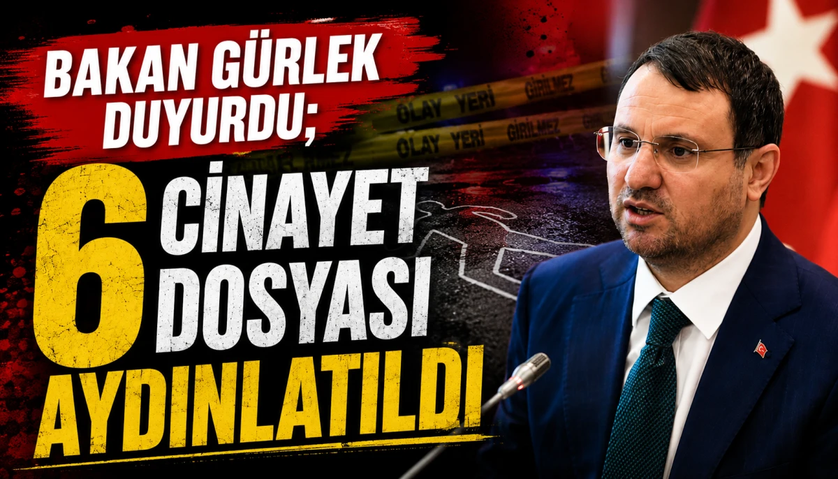 Bakan Gürlek duyurdu; 6 cinayet dosyası aydınlatıldı