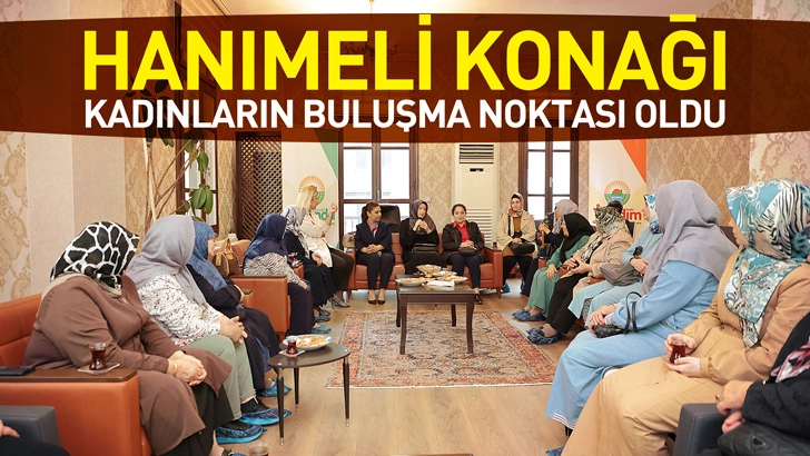 ‘Hanımeli Konağı’ Kadınların Buluşma Noktası Oldu