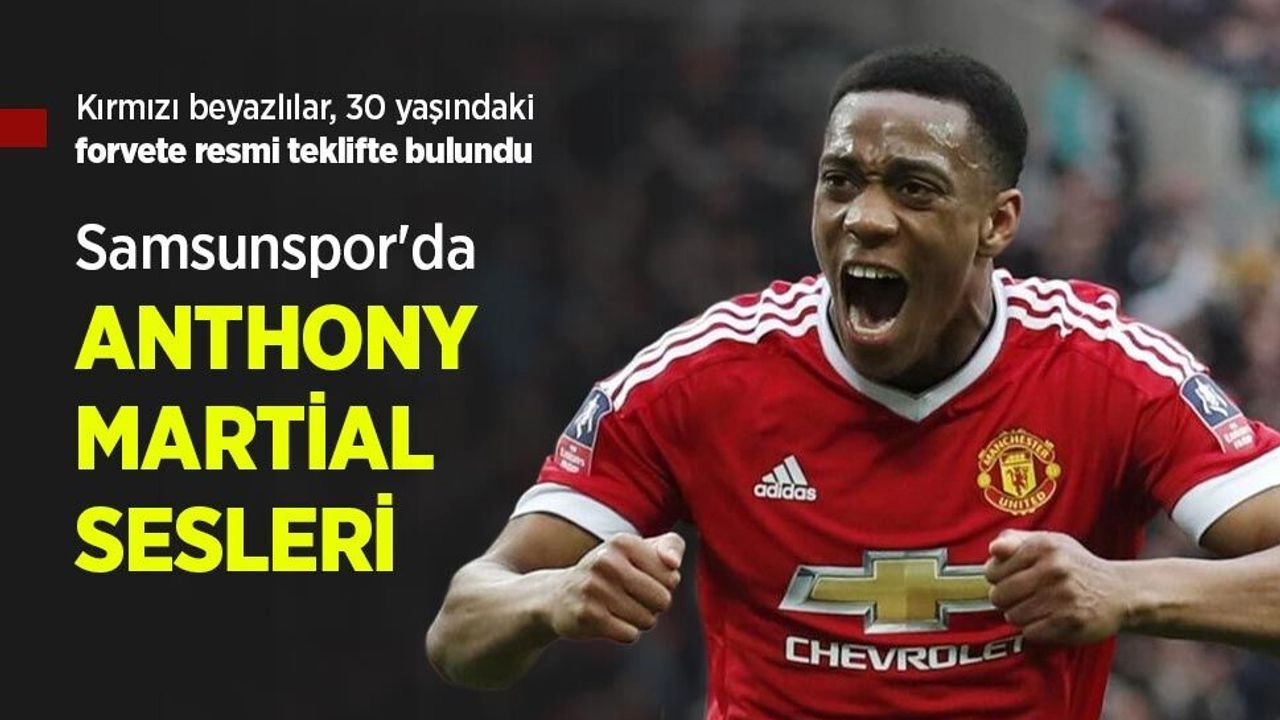 Samsunspor'da ANTHONY MARTİAL Sesleri