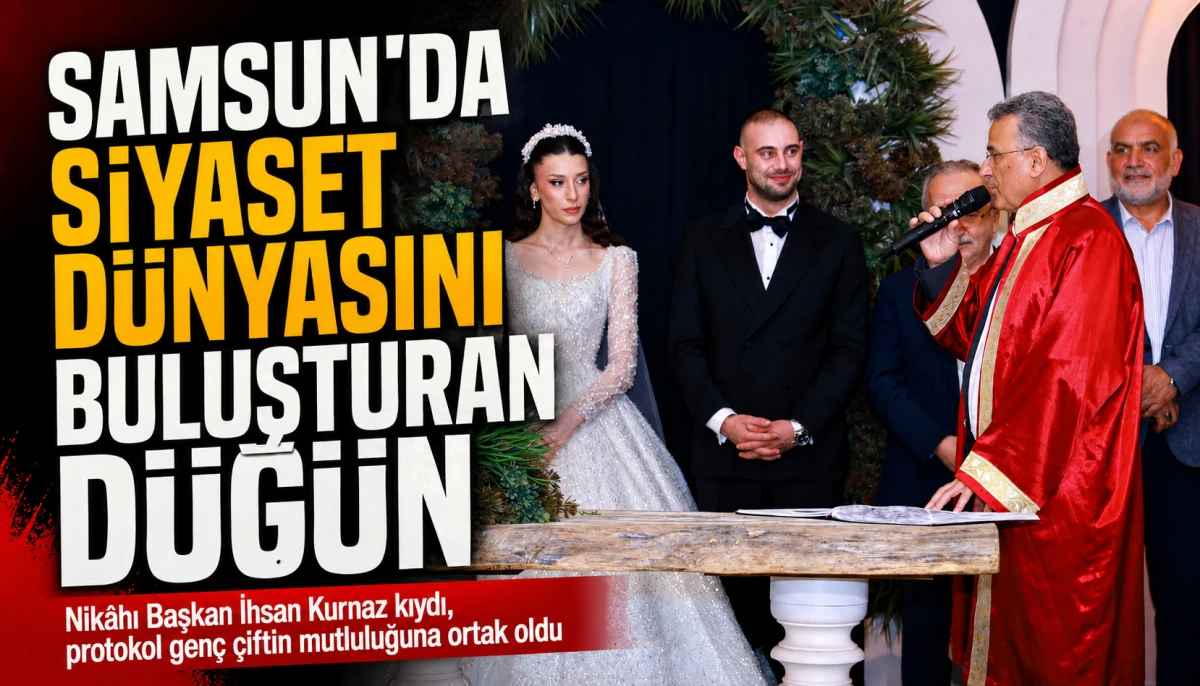 SAMSUN’DA SİYASET DÜNYASINI BULUŞTURAN DÜĞÜN