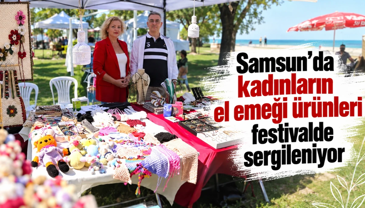 Samsun’da kadınların el emeği ürünleri festivalde sergileniyor