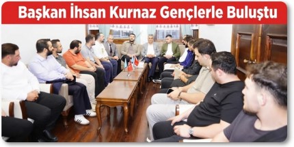 Başkanı İhsan Kurnaz: ‘Gençlerimiz Bizim İçin Çok Kıymetli’